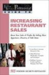 Increasing Restaurant Sales: Boost Your Sales & Profits by Selling More Appetizers, Desserts, & Side Items (Food Service Professionals Guide to)