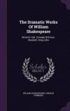 The Dramatic Works Of William Shakespeare: Winter's Tale. Comedy Of Errors. Macbeth. King John