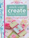 101 Ways to Stitch, Craft, Create for All Occasions: Birthdays, Weddings, Christmas, Easter, Halloween & Many More