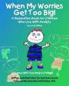 When My Worries Get Too Big!: A Relaxation Book for Children Who Live with Anxiety, Revised and Expanded Second Edition - Now with Teaching Activities!
