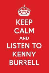 Keep Calm and Listen to Kenny Burrell: Kenny Burrell Designer Notebook