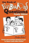 The Book of Fabulous Questions: Family Edition