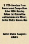 S. 1724--Freedom From Government Competition Act of 1996; Hearing Before the Committee on Governmental Affairs, United States Senate, One