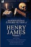 The Collected Supernatural and Weird Fiction of Henry James: Volume 2-Including the Novella 'The Coxon Fund, ' Six Novelettes and Four Short Stories of the Strange and Unusual