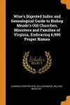 Wise's Digested Index And Genealogical Guide To Bishop Meade's Old Churches, Ministers And Families Of Virginia, Embracing 6, 900 Proper Names