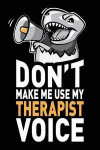 Don't Make Me Use My Therapist Voice: Funny Therapist Journal Notebook Planner Gag Appreciation Gifts, 6 X 9 Inch, 120 Blank Lined Pages