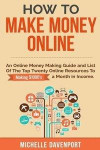 How to Make Money Online: A Proven Step-by-Step Guide and List of the Top Twenty Online Resources To Make $1000s A Month