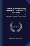Life and Achievements of Jay Gould, the Wizard of Wall Street