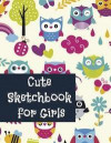 Cute Sketchbook for Girls: Cute Sketchbook for Girls, Practicing How to Draw, 110 Coloring Pages with Drawing, Sketching and Doodling Space (8.5x