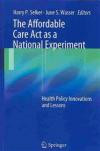The Affordable Care Act as a National Experiment: Health Policy Innovations and Lessons