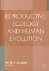 Reproductive Ecology and Human Evolution (Evolutionary Foundations of Human Behavior)