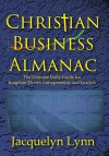 Christian Business Almanac: The Ultimate Daily Guide for Kingdom-Driven Entrepreneurs and Leaders