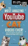The Most Amazing YouTube Cat Videos Ever!: 120 of the Coolest, Craziest and Funniest Internet Kitty Clips