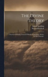 The Divine Theory; a System of Divinity, Founded Wholly Upon Christ; Which, by one Principle