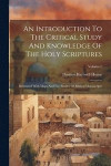 An Introduction To The Critical Study And Knowledge Of The Holy Scriptures