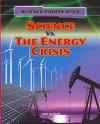 Science vs. the Energy Crisis (Science Fights Back (Gareth Stevens))