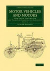 Motor Vehicles and Motors: Their Design, Construction and Working by Steam, Oil and Electricity (Cambridge Library Collection - Technology) (Volume 2)