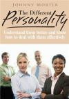 The Different Personality: Understand Others Better And Know How To Deal With Them Effectively