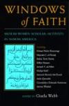 Windows of Faith: Muslim Women's Scholar-Activists in North America (Women and Gender in North American Religions)