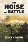 The Noise of Battle: The British Army and the last breakthrough battle west of the Rhine, February-March 1945