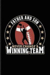 Father And Son Never Change A Winning Team: Cool Football Quote Journal For Coaches, Quarterbacks & Touch Down Fans - 6x9 - 100 Blank Lined Pages
