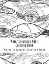 Water Creatures Adult Coloring Book: Large One Sided Stress Relieving, Relaxing Water Creatures Coloring Book For Grownups, Women, Men & Youths. Easy