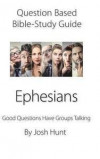 Question-based Bible Study Guide -- Ephesians: Good Questions Have Groups Talking
