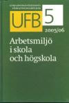 UFB 5 2005/06 Arbetsmiljö i skola och högskola : arbetsmiljö i skola och högskola