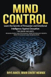 Mind Control: The Secrets of Persuasion and Emotional Intelligence Against Deception This Book Includes: READING PEOPLE AND PSYCHOLO