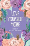 Love Yourself More 100 Day Self-Love for Women: Daily Question Book, Creative Writing for Happiness, Self Care Journal, Self Love Journal