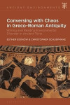 Conversing with Chaos in Graeco-Roman Antiquity: Writing and Reading Environmental Disorder in Ancient Texts