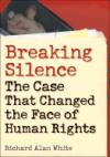 Breaking Silence: The Case That Changed the Face of Human Rights (Advancing Human Rights)