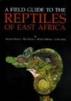 A Field Guide to the Reptiles of East Africa: Kenya, Tanzania, Uganda, Rwanda and Burundi