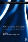 Dark Tourism and Place Identity: Managing and Interpreting Dark Places (Contemporary Geographies of Leisure, Tourism and Mobility)