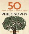 50 Philosophy Ideas You Really Need to Know (50 Ideas You Really Need to Know Series)