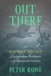 Out There: The Batshit Antics of Independent Explorers, 1800-1940