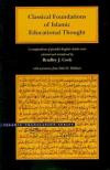 Classical Foundations of Islamic Educational Thought: A Compendium of Parallel English-Arabic Texts (Brigham Young University - Islamic Translation Series)