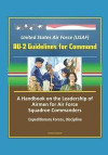 United States Air Force (USAF) AU-2 Guidelines for Command - A Handbook on the Leadership of Airmen for Air Force Squadron Commanders, Expeditionary F