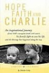 Hope, Faith and Charlie: An inspirational journey of a child's courageous battle with cancer, his family's fight to save his life, and the blessings that happened along the way