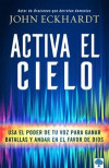 Activa El Cielo: USA El Poder de Tu Voz Para Ganar Batallas Y Andar En El Favor de Dios