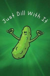 Just Dill With It: 6x9 120 Page College Ruled Lined Paper Notebook For Pickle Lovers For School Or Everyday Use