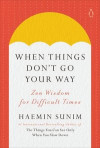 When Things Don't Go Your Way: Zen Wisdom for Difficult Times