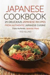Japanese Cookbook, 25 Delicious Japanese Recipes from Authentic Japanese Cuisine: Enjoy Authentic Japanese Meals