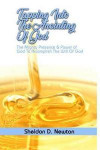 Tapping Into The Anointing Of God: The Mighty Presence And Power Of God To Accomplish The Will Of God