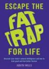 Escape the Fat Trap For Life: Discover your body's intelligence and how to look good and feel better forever