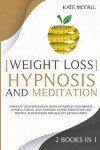 Weight Loss Hypnosis and Meditation: Increase Your Motivation, Burn Fat Rapidly and Achieve Mindful Eating. Self-Hypnosis, Guided Meditation and Posit