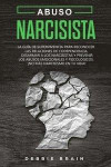Abuso Narcisista: La Guía de Supervivencia para Reconocer las Relaciones de Codependencia, Desarmar a los Narcisistas y Prevenir los Abu