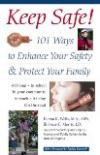 Keep Safe!: 101 Ways to Enhance Your Safety and Protect Your Family