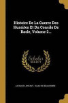 Histoire de la Guerre Des Hussites Et Du Concile de Basle, Volume 2