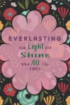 Everlasting Your Light Will Shine When All Else Fades: Blank Lined Notebook Journal Diary Composition Notepad 120 Pages 6x9 Paperback ( Motivational )
